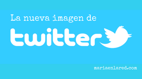 Nueva imagen de Twitter: ¡Entra y descúbrela! Nueva imagen de Twitter | Maria en la red