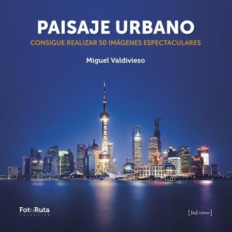 ‘Paisaje Urbano’, un libro práctico para aprender a realizar fotos espectaculares en la ciudad Paisaje Urbano