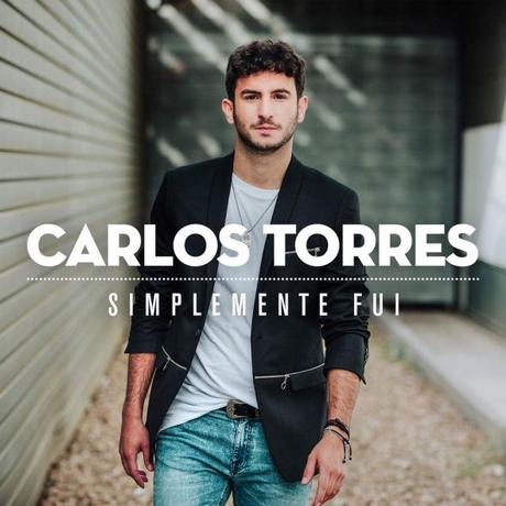 Carlos Torres publica su primer disco, ‘Simplemente fui’ Primer disco de Carlos Torres