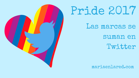 Las marcas se unen al Pride 2017 en Twitter | Maria en la red