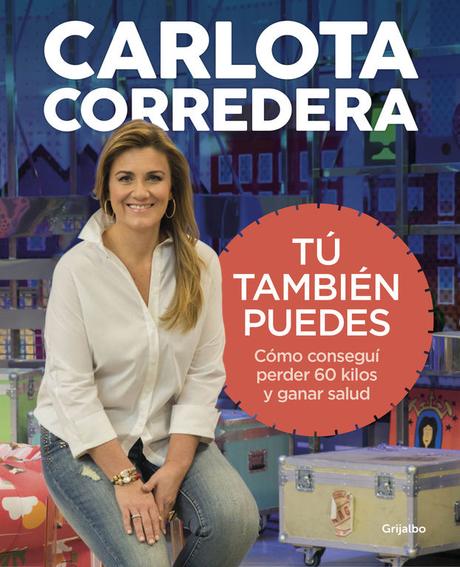 Tú también puedes: cómo conseguí perder 60 kilos y ganar salud, de Carlota Corredera