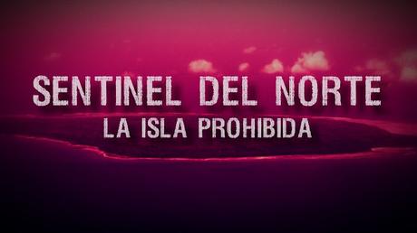 Sentinel del Norte, la isla prohibida Sentinel del Norte, la isla prohibida