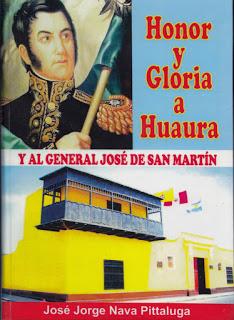 Honor y gloria a Huaura y al General José de San Martín. Nava Pitaluga, José Jorge Honor y gloria a Huaura y al General José de San Martín. Nava Pitaluga, José Jorge