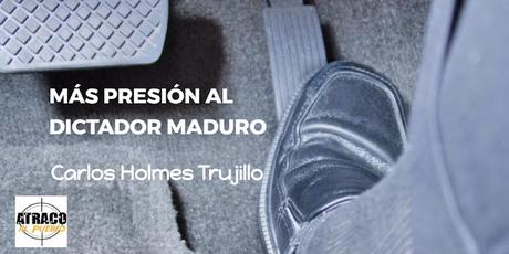 MÁS PRESIÓN AL DICTADOR MADURO MÁS PRESIÓN AL DICTADOR MADURO