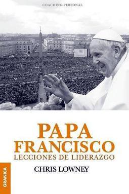 Papa Francisco lecciones de liderazgo Papa Francisco lecciones de liderazgo