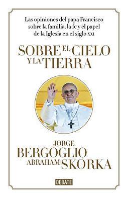 15 mejores libros sobre el Papa Francisco Sobre el cielo y la tierra
