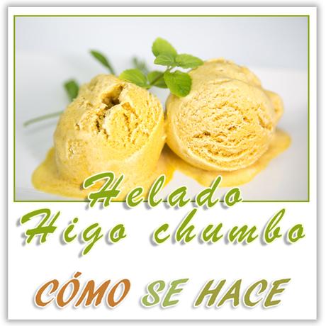 HELADO CASERO DE HIGO CHUMBO