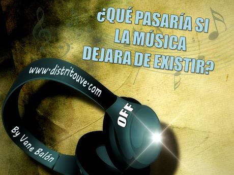 ¿QUÉ PASARÍA SI LA MÚSICA DEJARA DE EXISTIR?