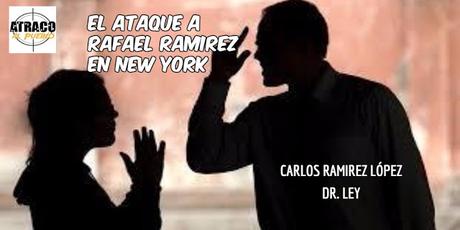 atracoalpueblo.com EL ATAQUE A RAFAEL RAMÍREZ EN NEW YORK