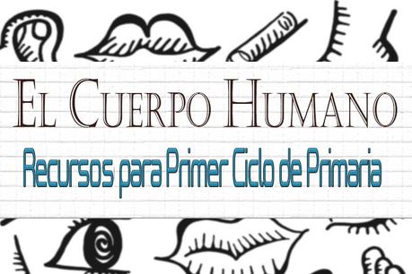 El cuerpo humano: recursos para primer ciclo de primaria El cuerpo humano: recursos para primer ciclo de primaria
