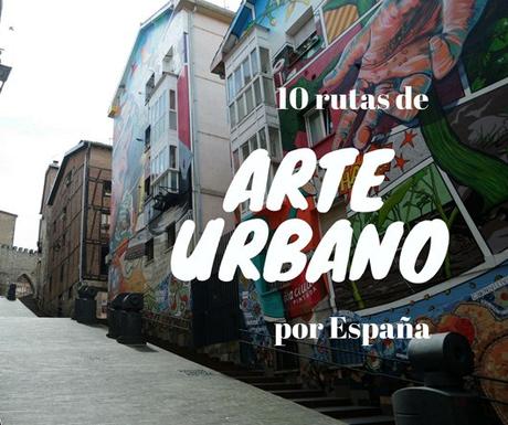 10 rutas de arte urbano por diferentes rincones de España
