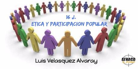 16 J: ETICA Y PARTICIPACION POPULAR