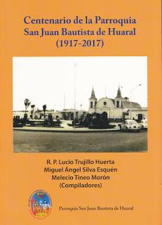 Centenario de la Parroquia de san Juan Bautista de Huaral, jurisdicción de la Diócesis de Huacho (1917-2017). Lucio Huerta, Miguel Ángel Silva Esquén, Melecio Tineo Morón (Compiladores)