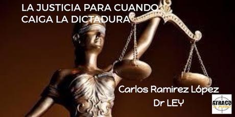 LA JUSTICIA PARA CUANDO CAIGA LA DICTADURA