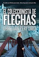 El coleccionista de flechas, nueva novela de Cristian Perfumo El coleccionista de flechas, nueva novela de Cristian Perfumo