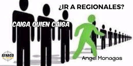 CAIGA QUIEN CAIGA. ¿IR A REGIONALES? CAIGA QUIEN CAIGA. ¿IR A REGIONALES?