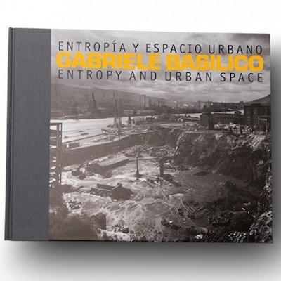 ‘Entropía y Espacio Urbano’ de Gabriele Basilico, una estupenda retrospectiva también en forma de libro Gabriele Basílico. Entropía y espacio urbano