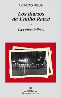 Los diarios de Emilio Renzi (Los años felices), por Ricardo Piglia Los diarios de Emilio Renzi (Los años felices), por Ricardo Piglia