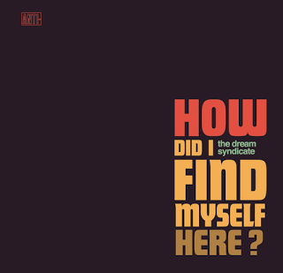 The Dream Syndicate - How Did I Find Myself Here? (2017) The Dream Syndicate - How Did I Find Myself Here? (2017)
