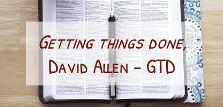 Getting things done, David Allen - Método GTD Getting things done, David Allen - Método GTD