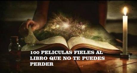 100 películas fieles al libro, que cumplirán tus expectativas