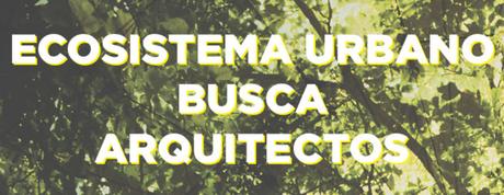 ecosistema urbano busca arquitectos