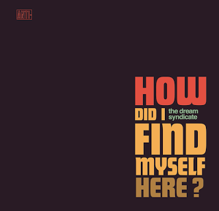 The Dream Syndicate - How did I find myself here? (Disco) (2017)