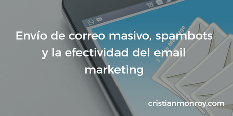 Envío de correo masivo, spambots y la efectividad del email marketing