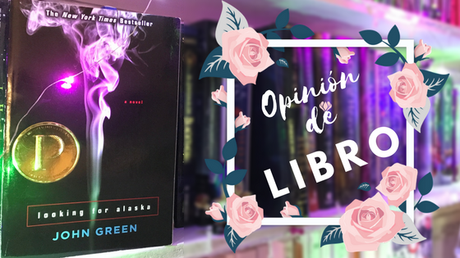 [OPINIÓN DE LIBRO] Looking for Alaska de John Green