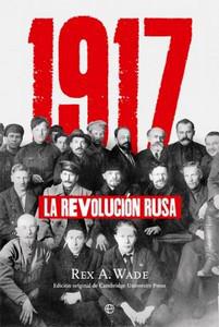 “1917. La Revolución Rusa”, de Rex A. Wade “1917. La Revolución Rusa”, de Rex A. Wade