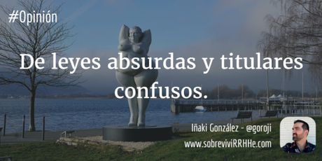 De leyes absurdas y titulares confusos. De leyes absurdas y titulares confusos.