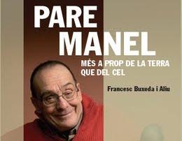 Pare Manel, més a prop de la terra que del cel Pare Manel, més a prop de la terra que del cel