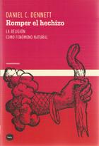Daniel C. Dennett - Romper el hechizo Daniel C. Dennett - Romper el hechizo