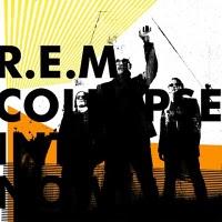 [Disco] R.E.M. - Collapse into now (2011)