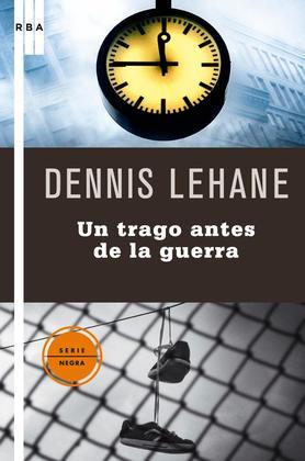 Dennis Lehane - Un trago antes de la guerra