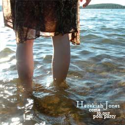 Hezekiah Jones - Come to Our Pool Party (Yerbird,2007) Hezekiah Jones - Come to Our Pool Party (Yerbird,2007)