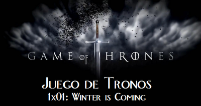 Juego de Tronos: Winter is Coming (1x01)