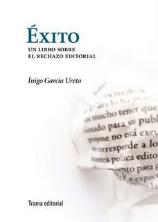 Éxito. Un libro sobre el rechazo editorial, de Íñigo García Ureta Éxito. Un libro sobre el rechazo editorial, de Íñigo García Ureta