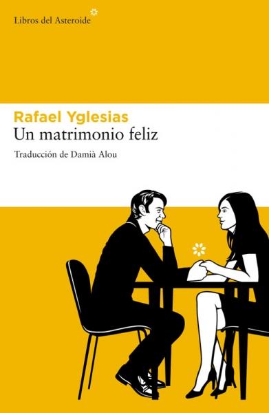 Un matrimonio feliz / Rafael Yglesias