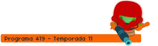 imagendepie600_419 Programa 419, temporada 11.