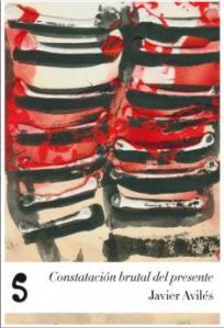constatacionbrutaldelpresente Constatación brutal del presente, de Javier Avilés