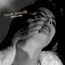 THOSE DARLINS - SCREWS GET LOOSE