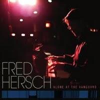 FRED HERSCH: Alone at The Vanguard FRED HERSCH: Alone at The Vanguard