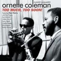 ORNETTE COLEMAN: Too Much, Too Soon.