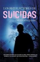 Los recolectores de suicidas - David Oppegaard