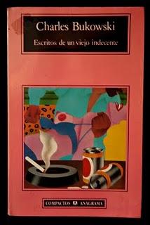 Escritos de un viejo indecente, Charles Bukowski Escritos de un viejo indecente, Charles Bukowski