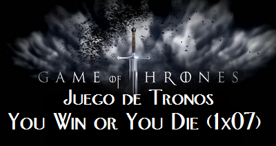 Juego de Tronos: You Win or You Die (1x07)