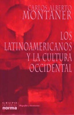 LOS LATINOAMERICANOS Y LA CULTURA OCCIDENTAL - DE CARLOS ALBERTO MONTANER LOS LATINOAMERICANOS Y LA CULTURA OCCIDENTAL - DE CARLOS ALBERTO MONTANER