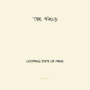 The Field - Looping State of Mind (Kompakt,2011) The Field - Looping State of Mind (Kompakt,2011)