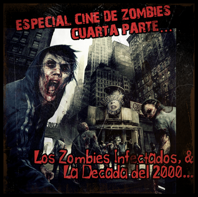 Especial Cine de Zombies... 4ª Parte: El Zombie Infectado & La Década del 2000 Especial Cine de Zombies... 4ª Parte: El Zombie Infectado & La Década del 2000